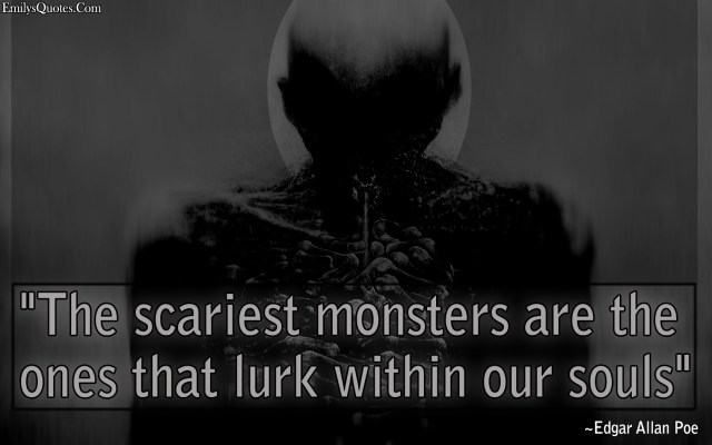 EmilysQuotes.Com-Edgar-Allan-Poe-negative-fear-monsters-soul-lurk